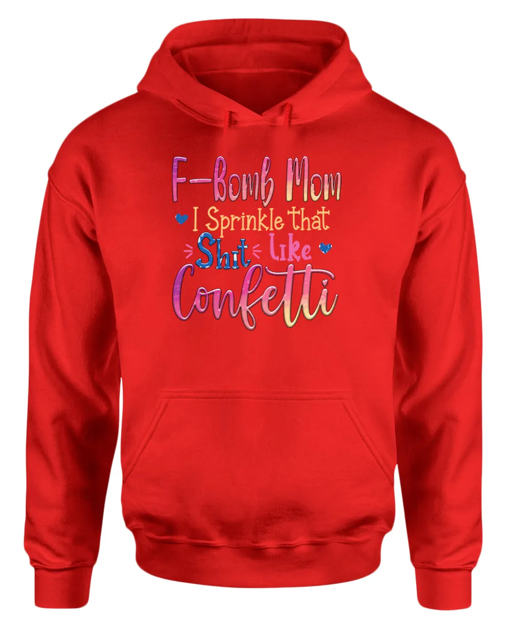 F-bomb mom i sprinkle yjat sh*t like confetti hoodie
