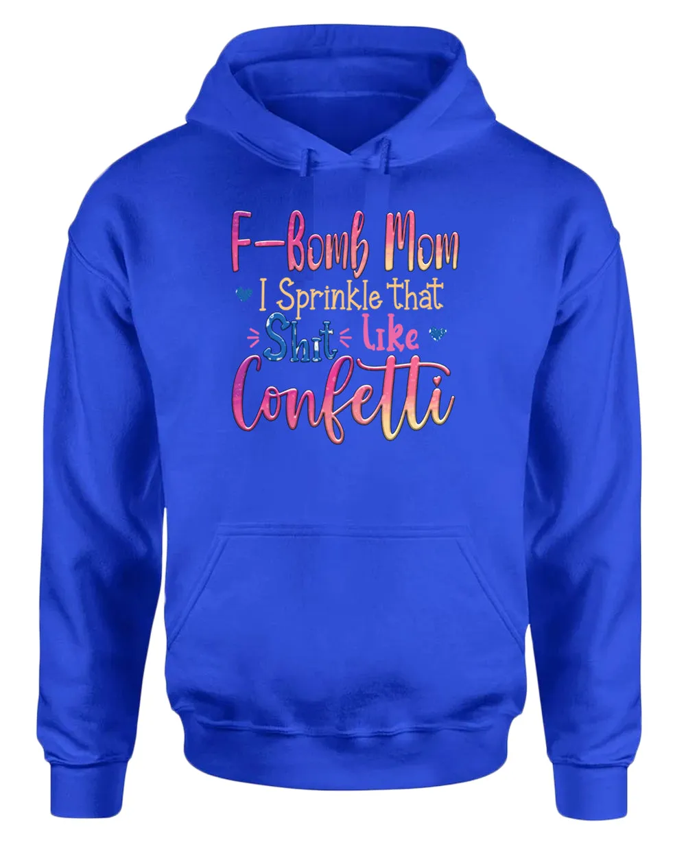F-bomb mom i sprinkle yjat sh*t like confetti hoodie