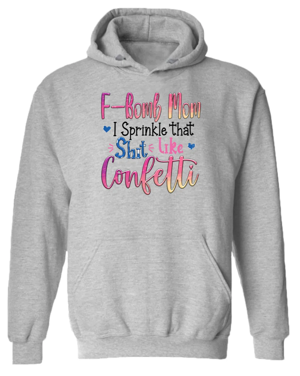 F-bomb mom i sprinkle yjat sh*t like confetti hoodie