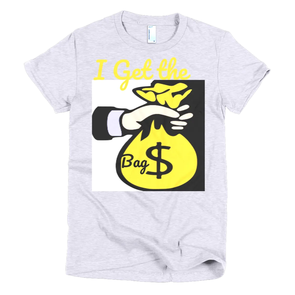 I Get the Bag women's t-shirt