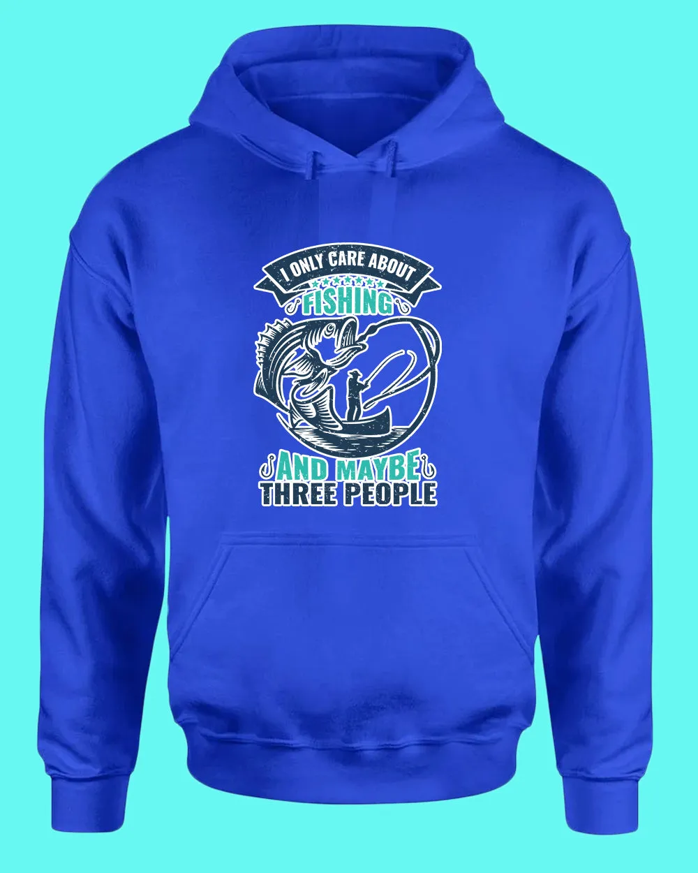 I Only Care about Fishing and maybe three people hoodie, fishing hoodie