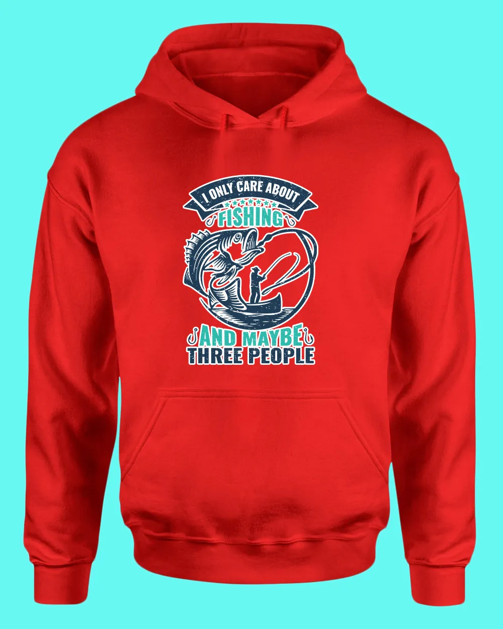 I Only Care about Fishing and maybe three people hoodie, fishing hoodie