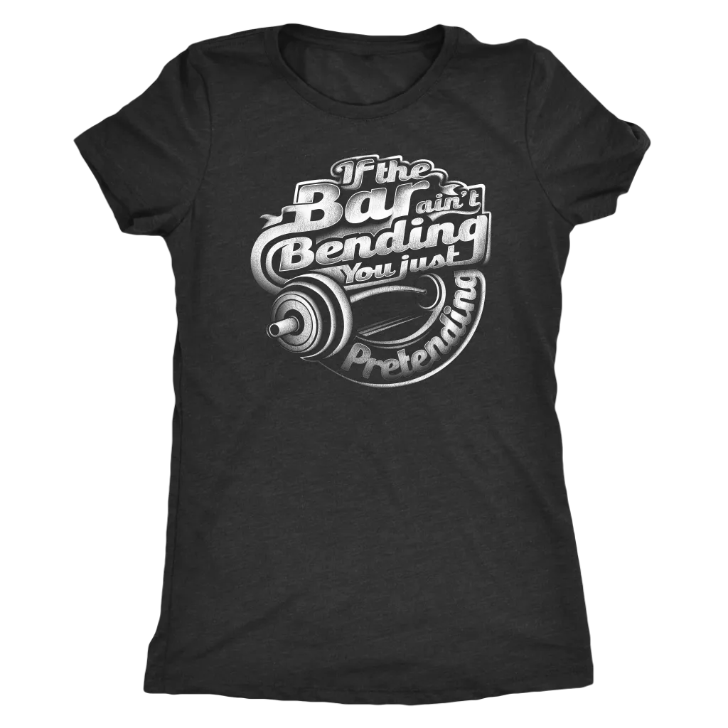 If The Bar Ain't Bending You Just Pretending | Women's