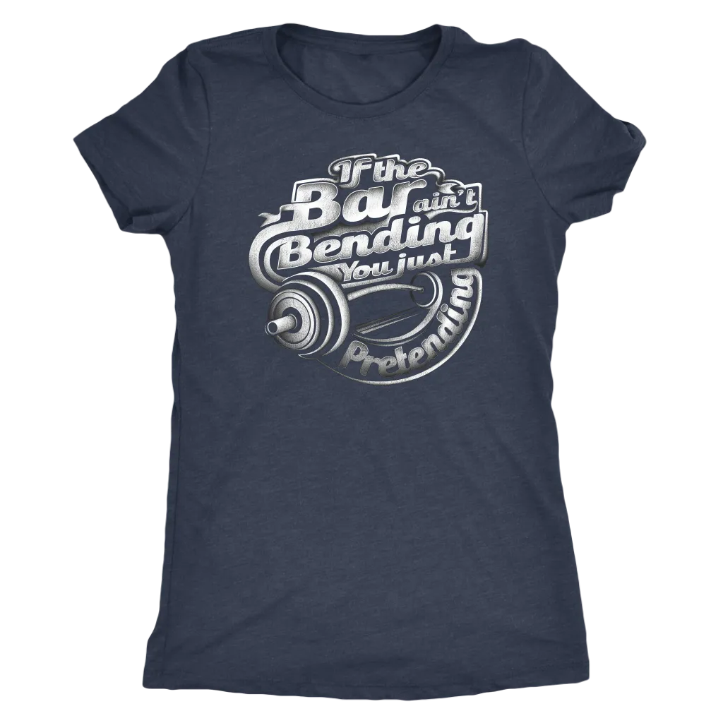 If The Bar Ain't Bending You Just Pretending | Women's