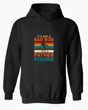 It's not a bad bod, it's a father figure hoodie