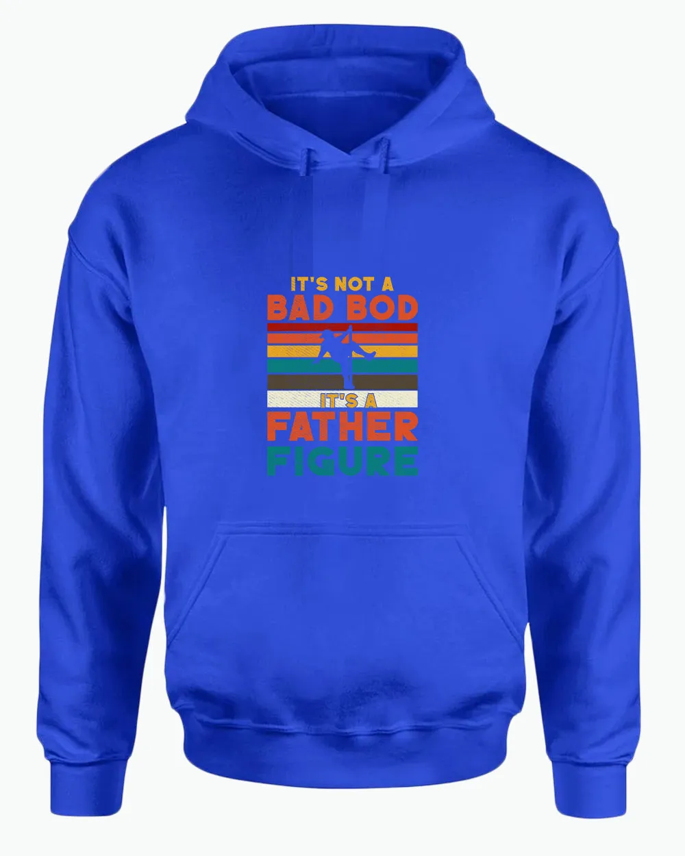 It's not a bad bod, it's a father figure hoodie