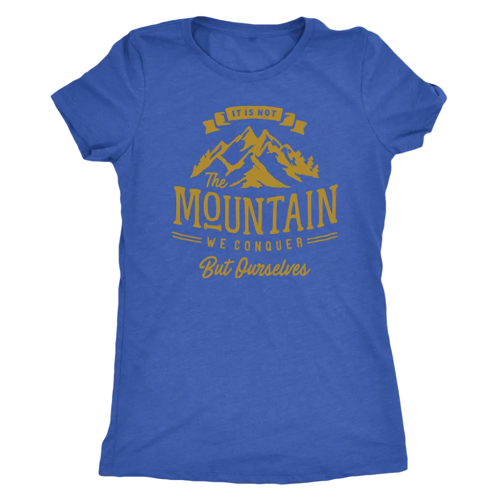 It's Not The Mountain We Conquer But Ourselves | Women's