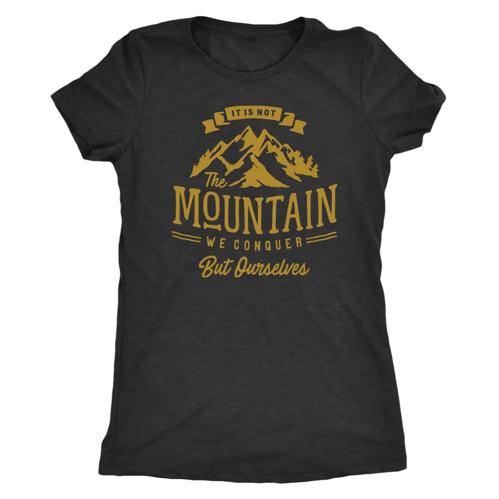 It's Not The Mountain We Conquer But Ourselves | Women's