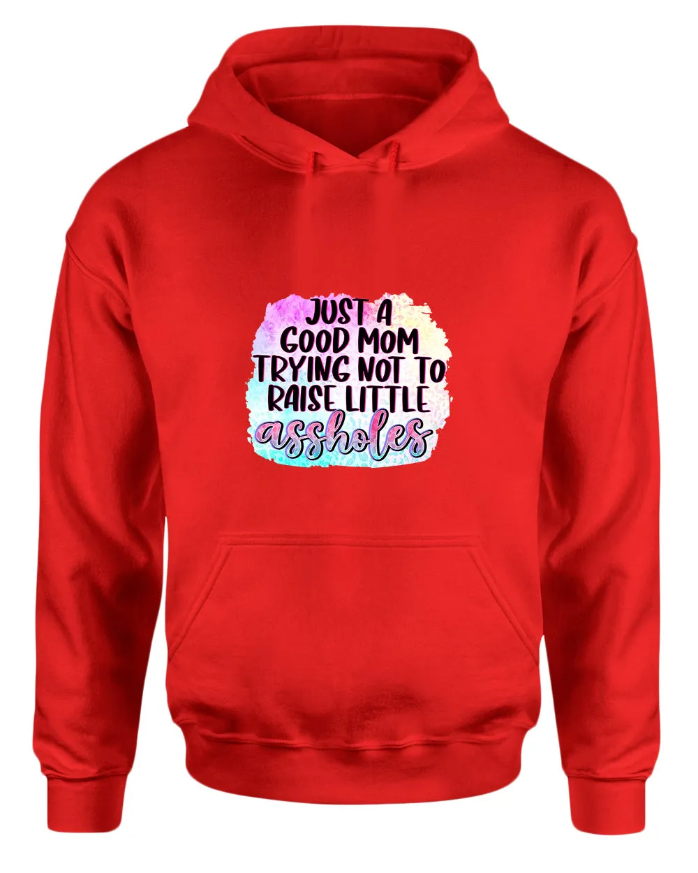 Just a Good mom trying not to raise little *ssholes hoodie