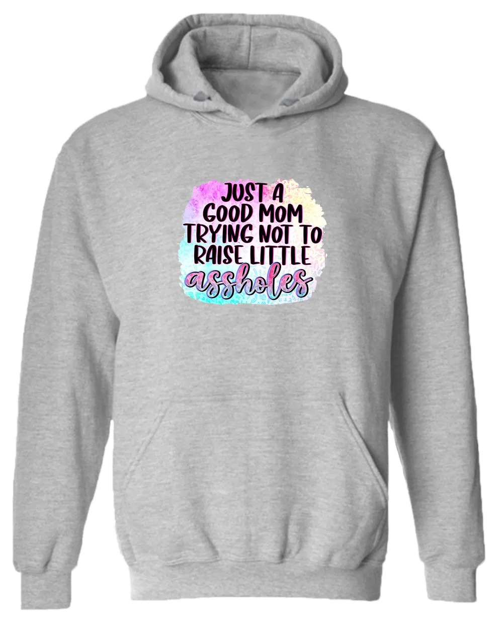Just a Good mom trying not to raise little *ssholes hoodie