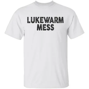 Lukewarm Mess T-Shirt
