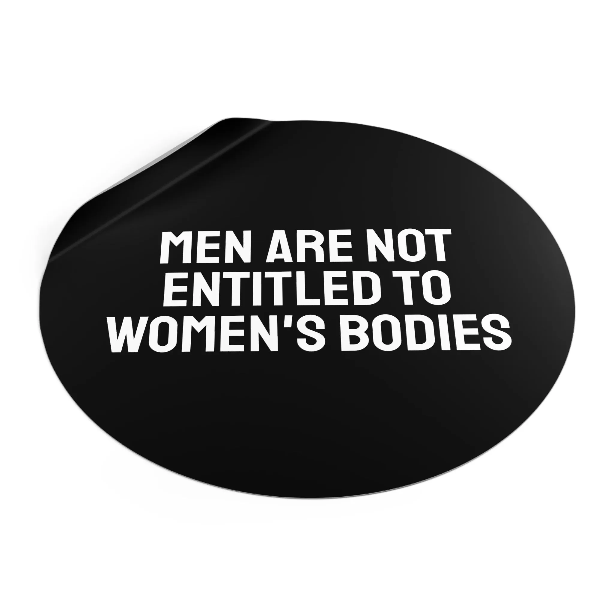 Men Are Not Entitled To Women's Bodies - Round Vinyl Stickers