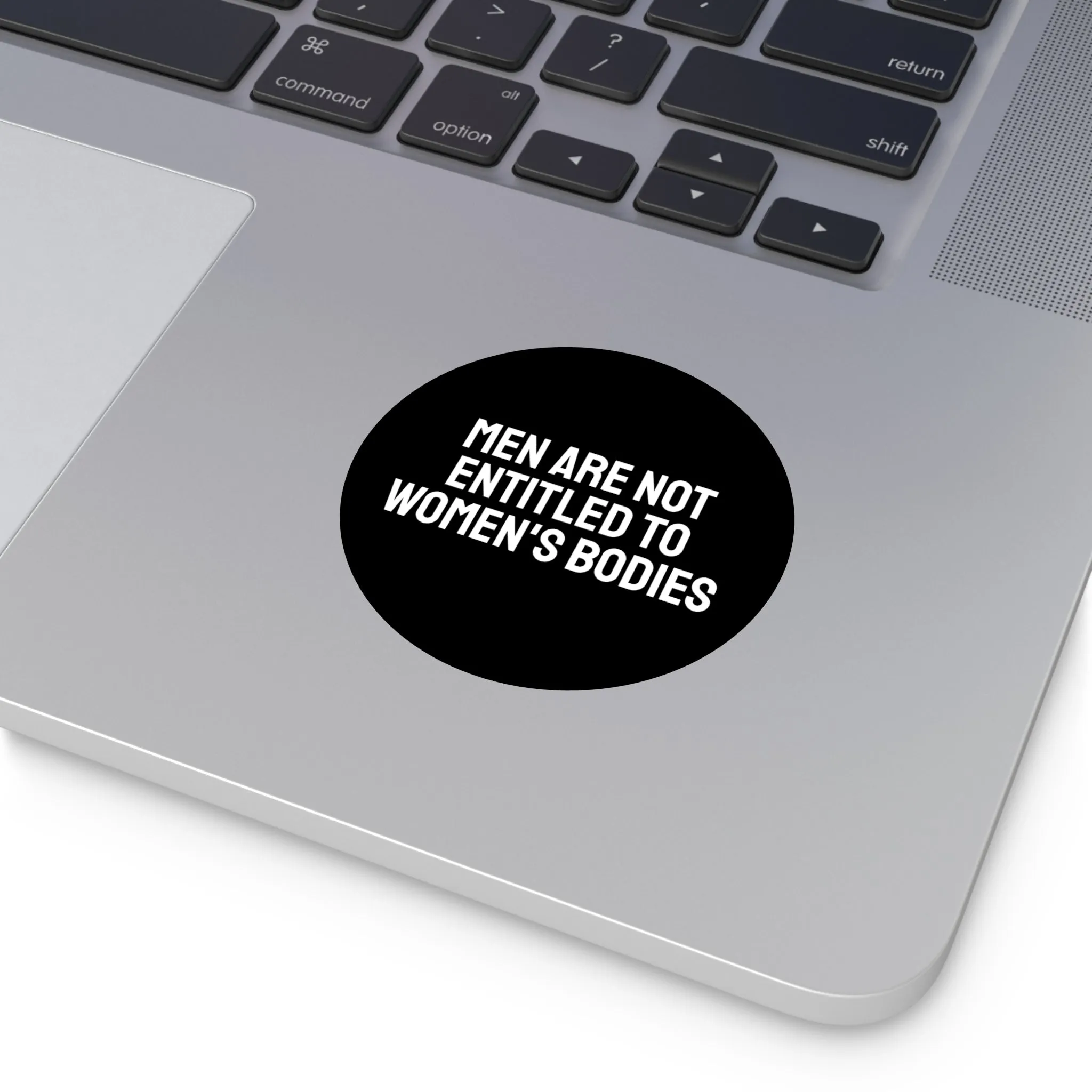 Men Are Not Entitled To Women's Bodies - Round Vinyl Stickers
