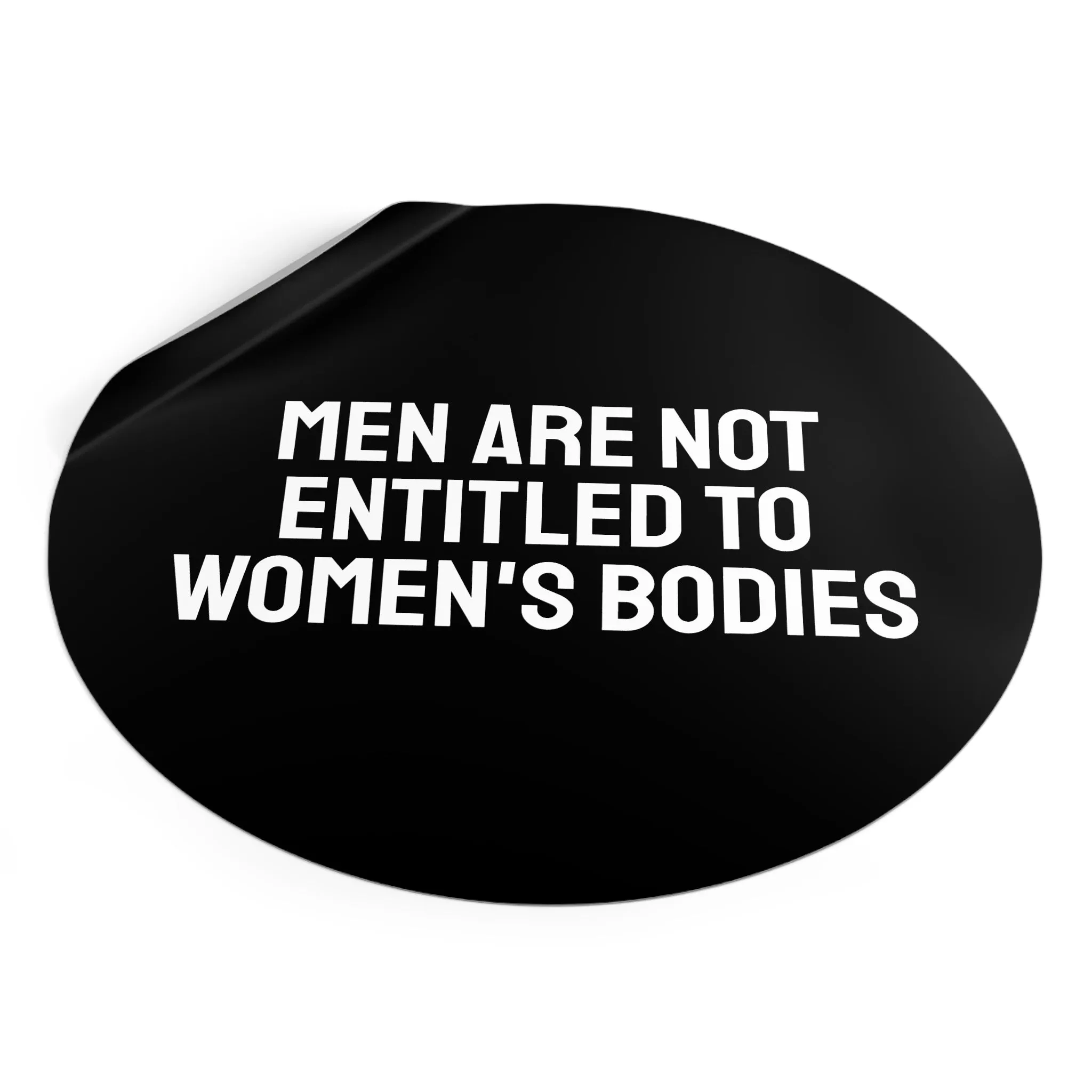 Men Are Not Entitled To Women's Bodies - Round Vinyl Stickers
