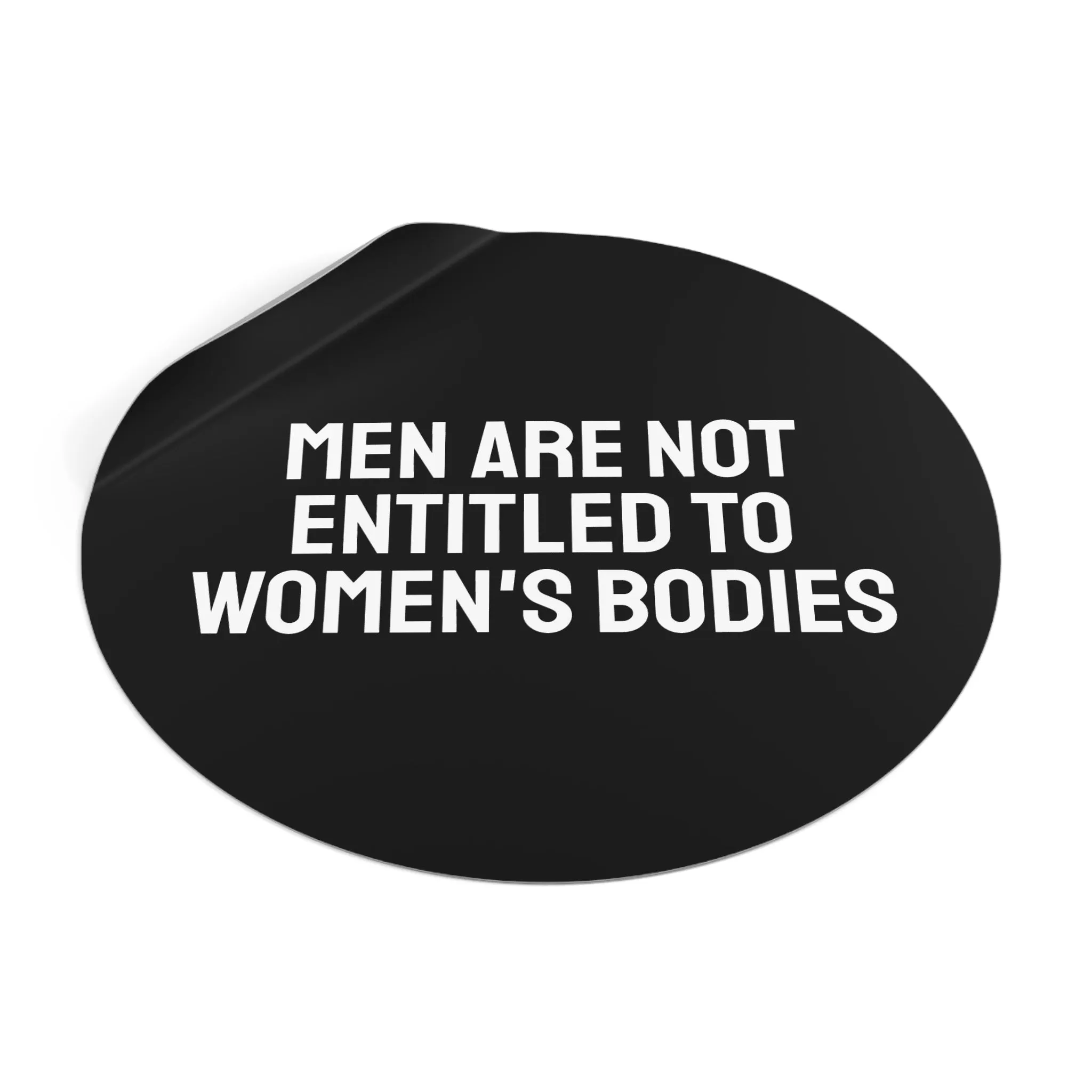 Men Are Not Entitled To Women's Bodies - Round Vinyl Stickers