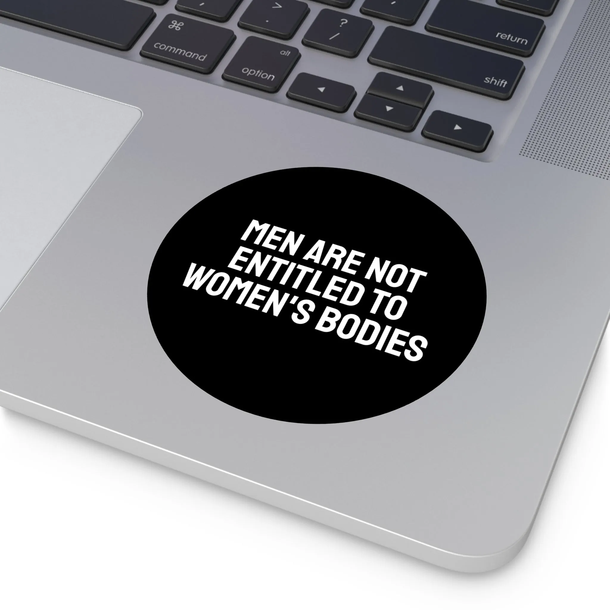 Men Are Not Entitled To Women's Bodies - Round Vinyl Stickers