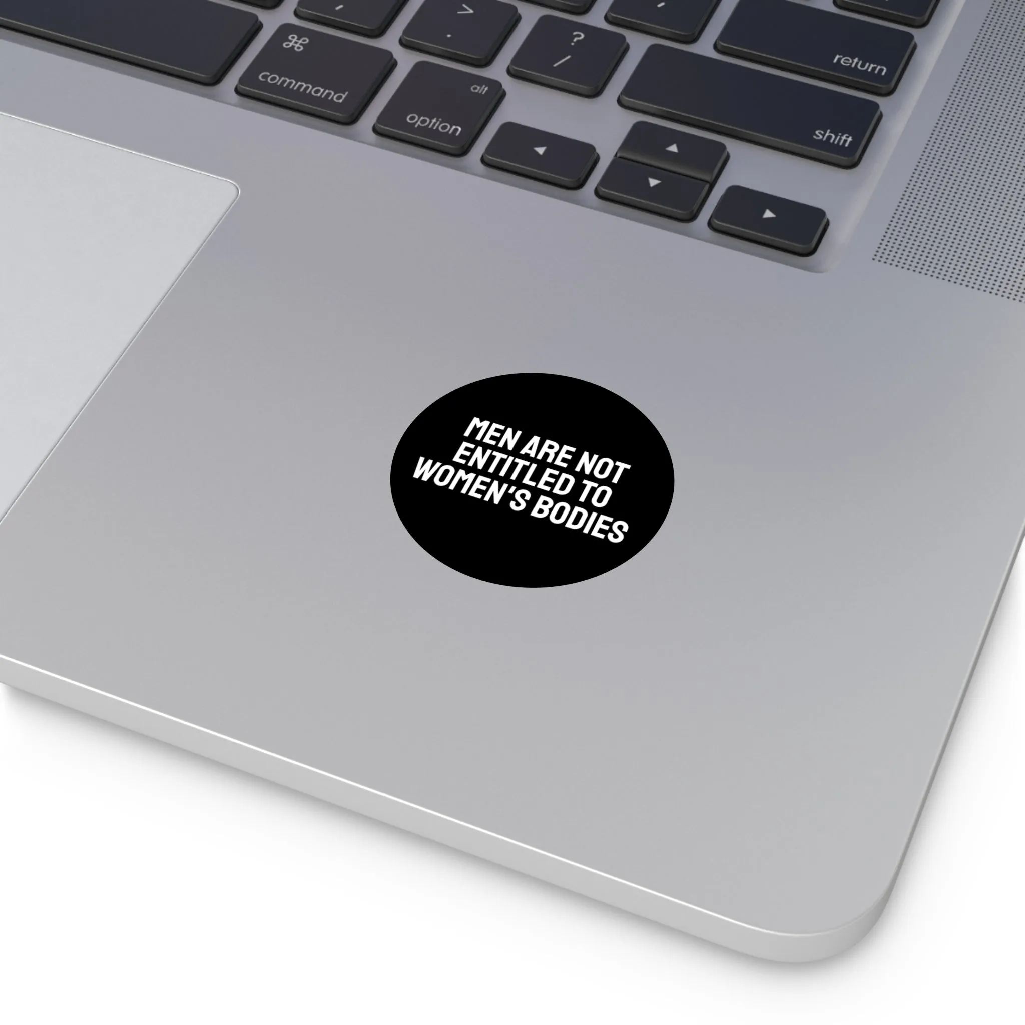 Men Are Not Entitled To Women's Bodies - Round Vinyl Stickers