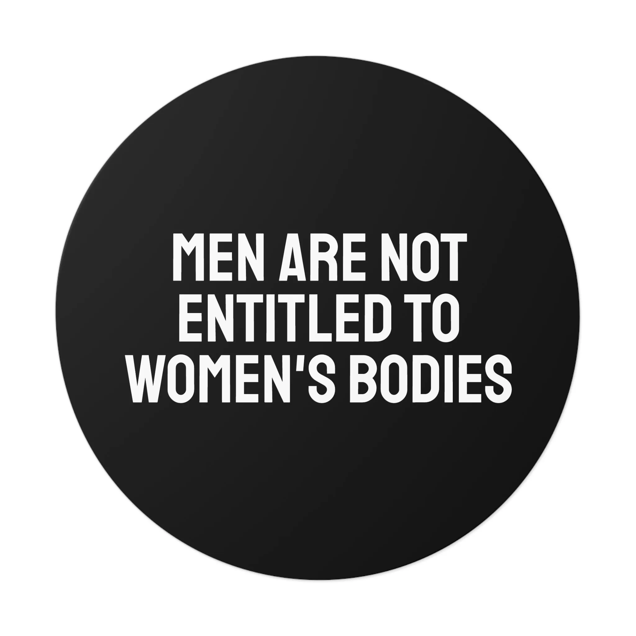 Men Are Not Entitled To Women's Bodies - Round Vinyl Stickers