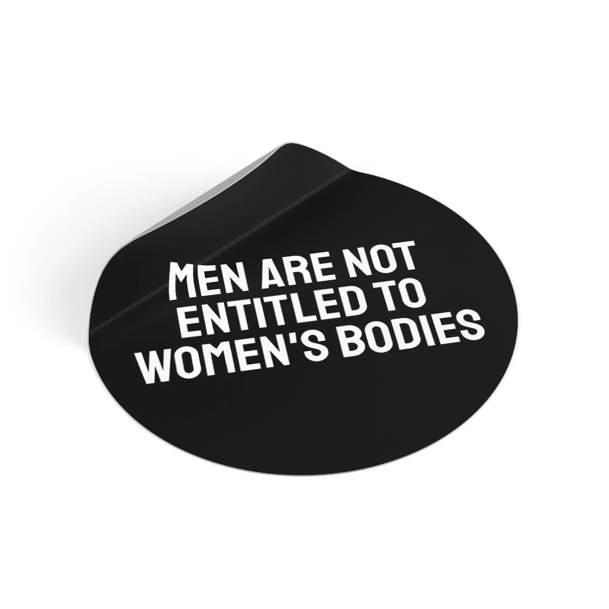 Men Are Not Entitled To Women's Bodies - Round Vinyl Stickers