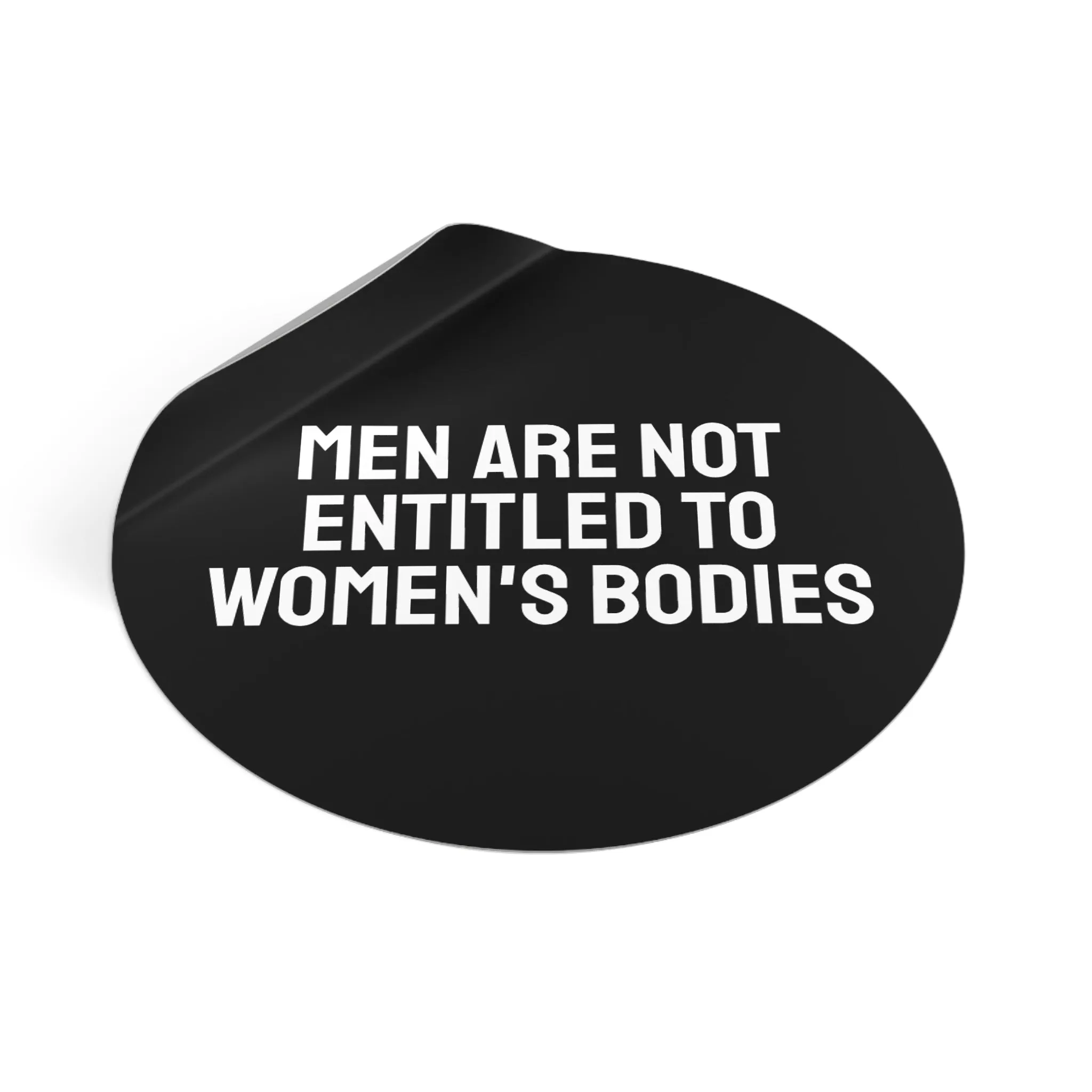 Men Are Not Entitled To Women's Bodies - Round Vinyl Stickers