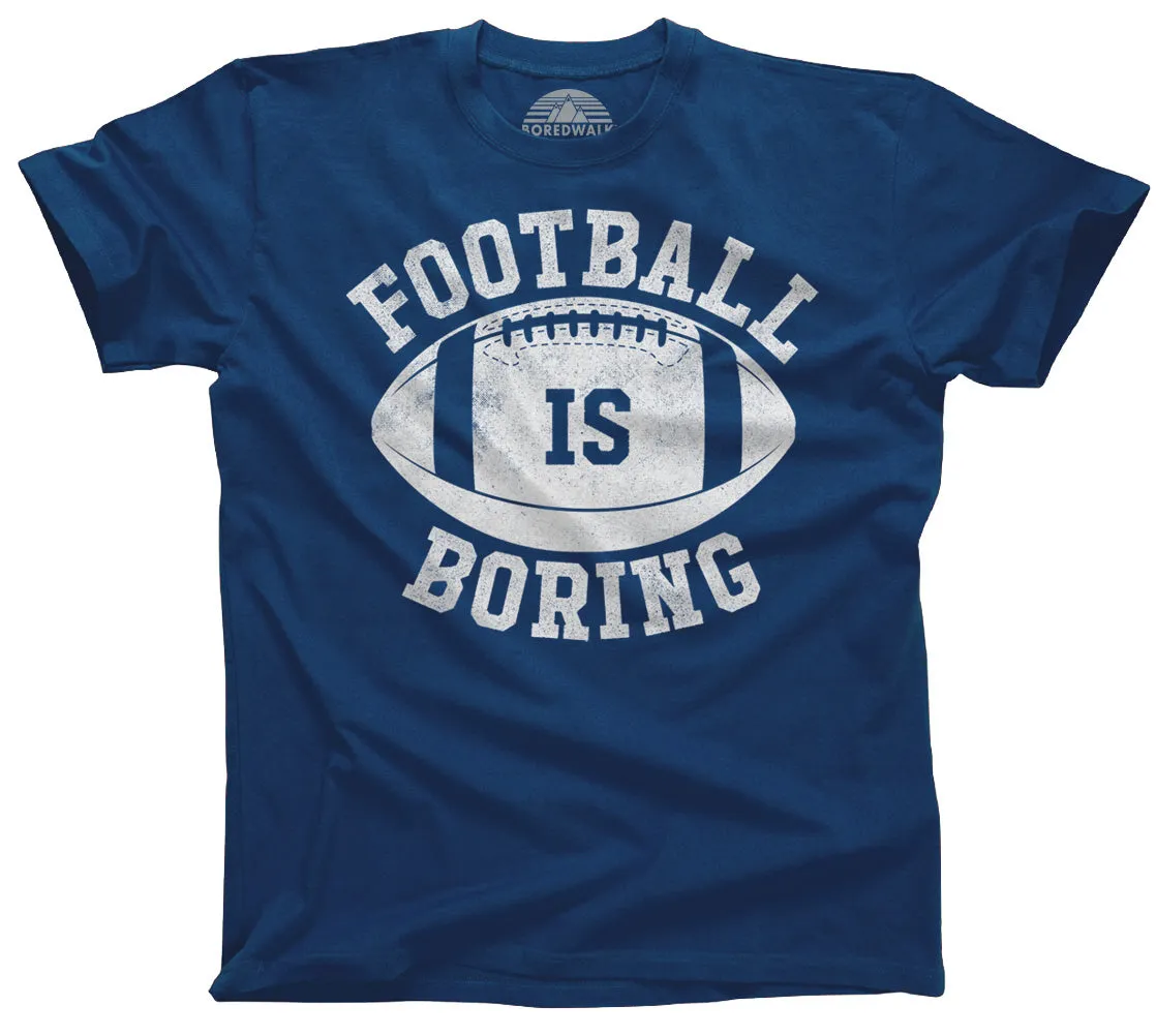Men's Football is Boring T-Shirt - Anti Football Shirt