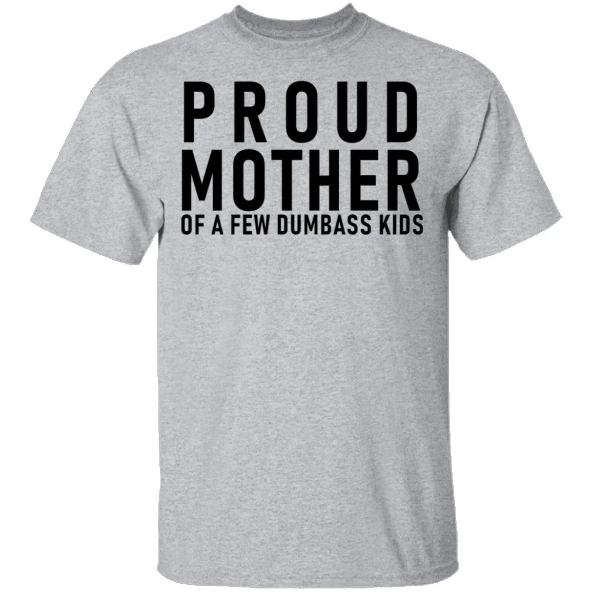 Proud Mother Of A Few Dumbass Kids T-Shirt
