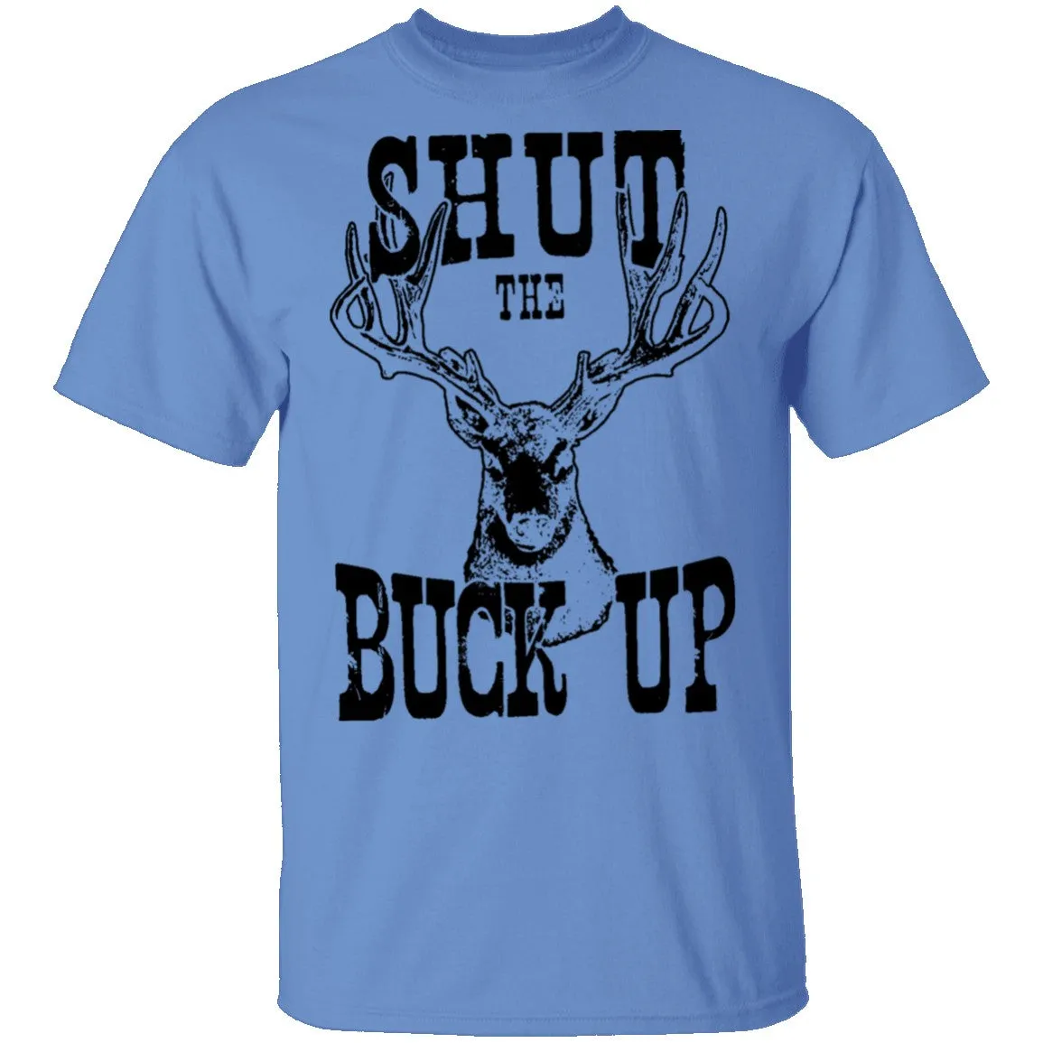 Shut The Buck Up T-Shirt