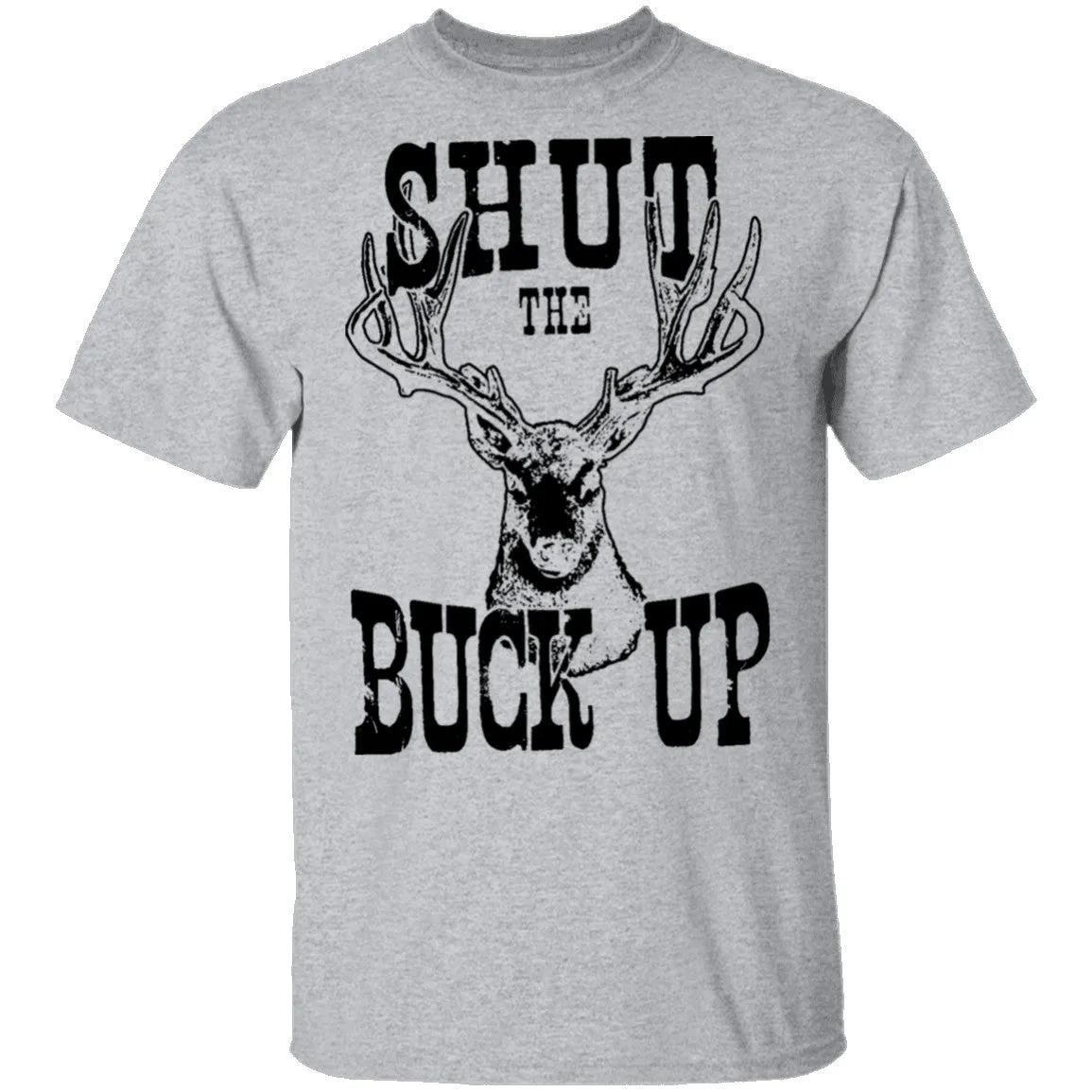 Shut The Buck Up T-Shirt
