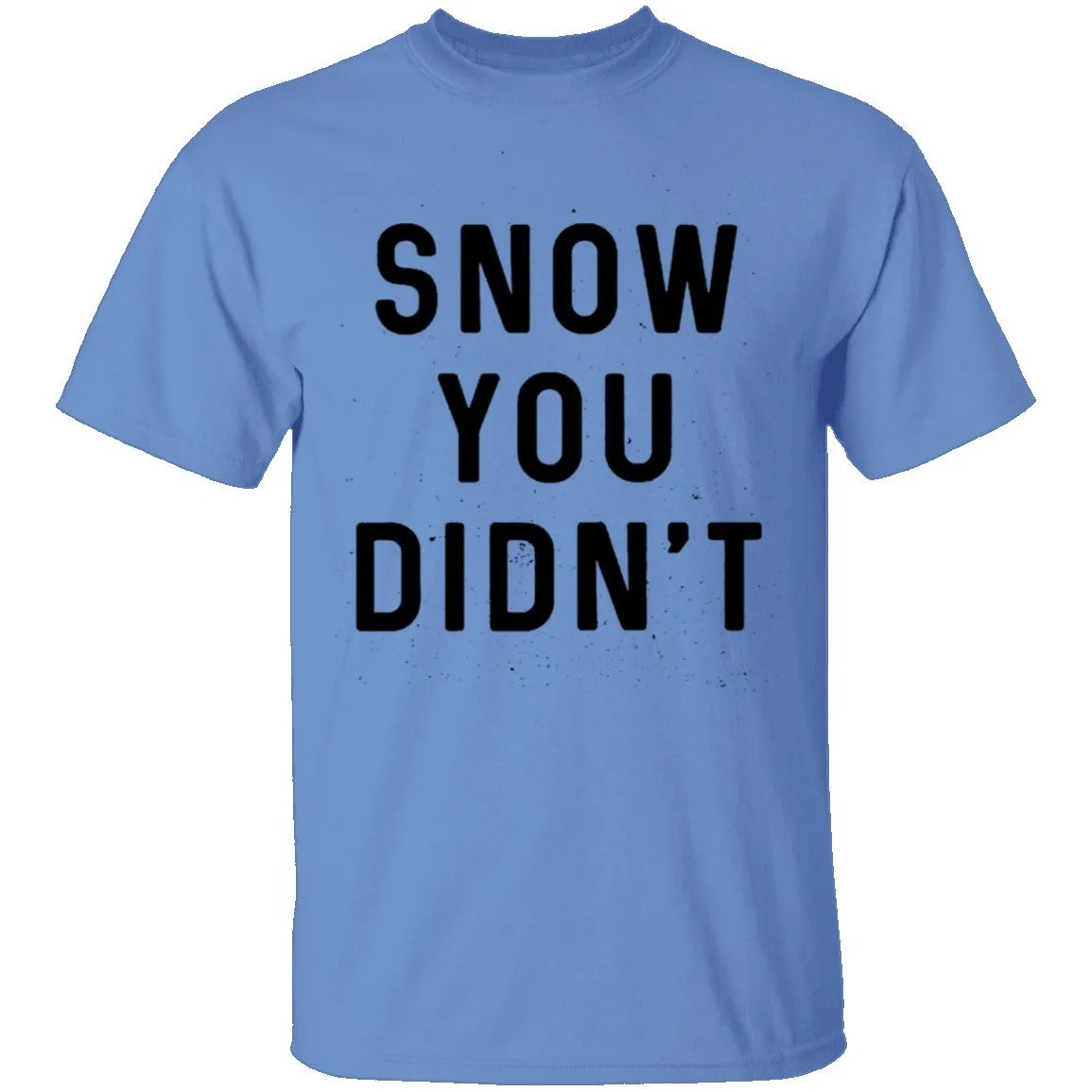 Snow You Didn't T-Shirt
