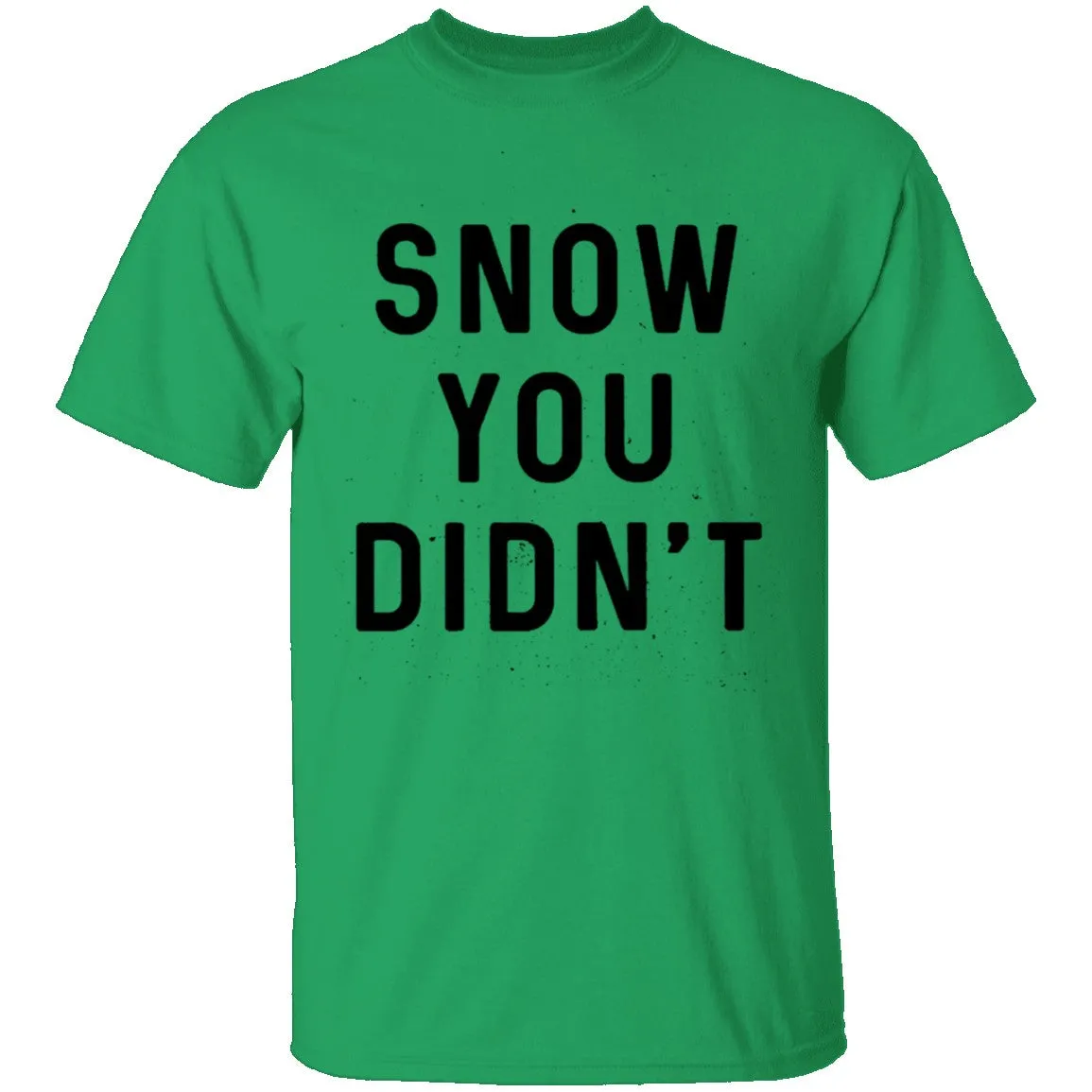 Snow You Didn't T-Shirt