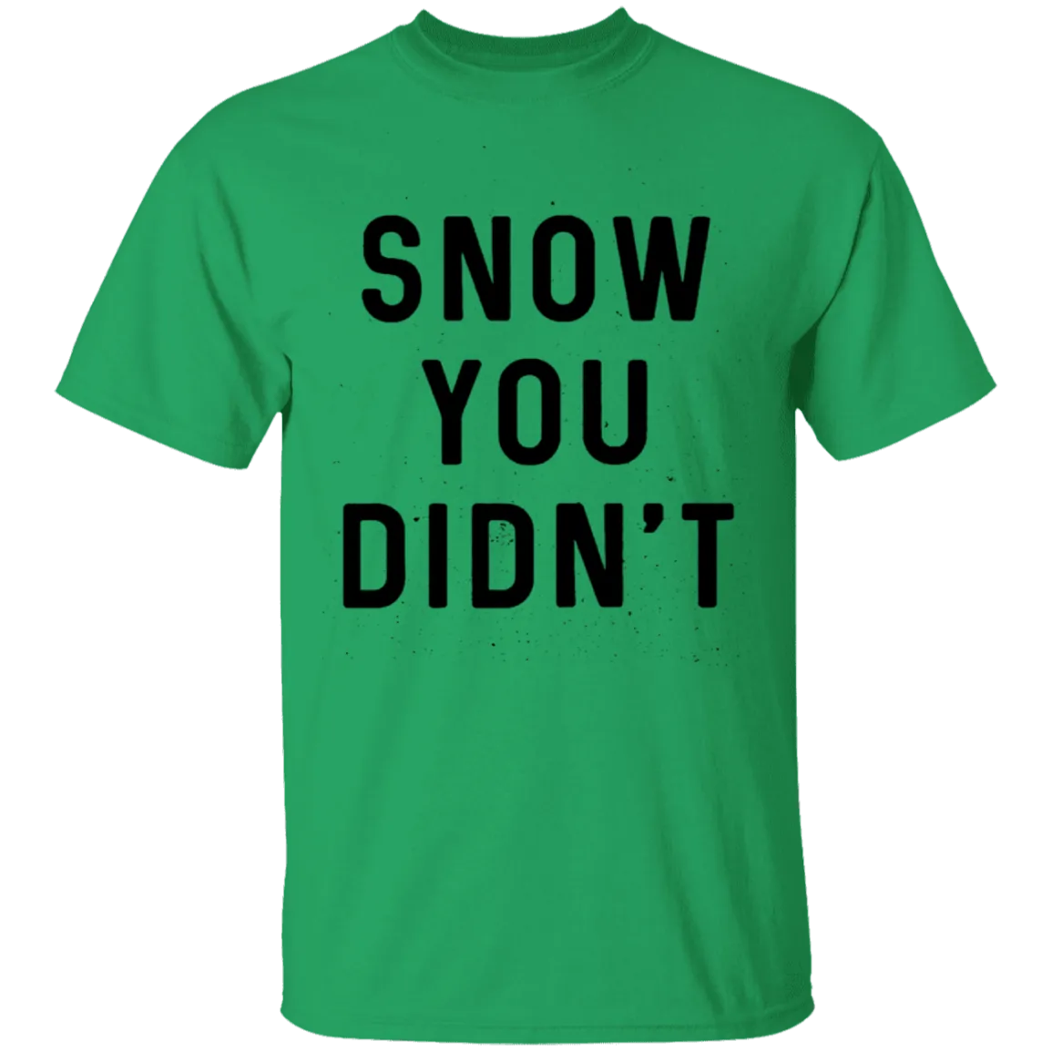 Snow You Didn't T-Shirt