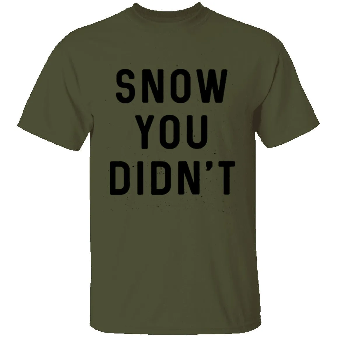 Snow You Didn't T-Shirt