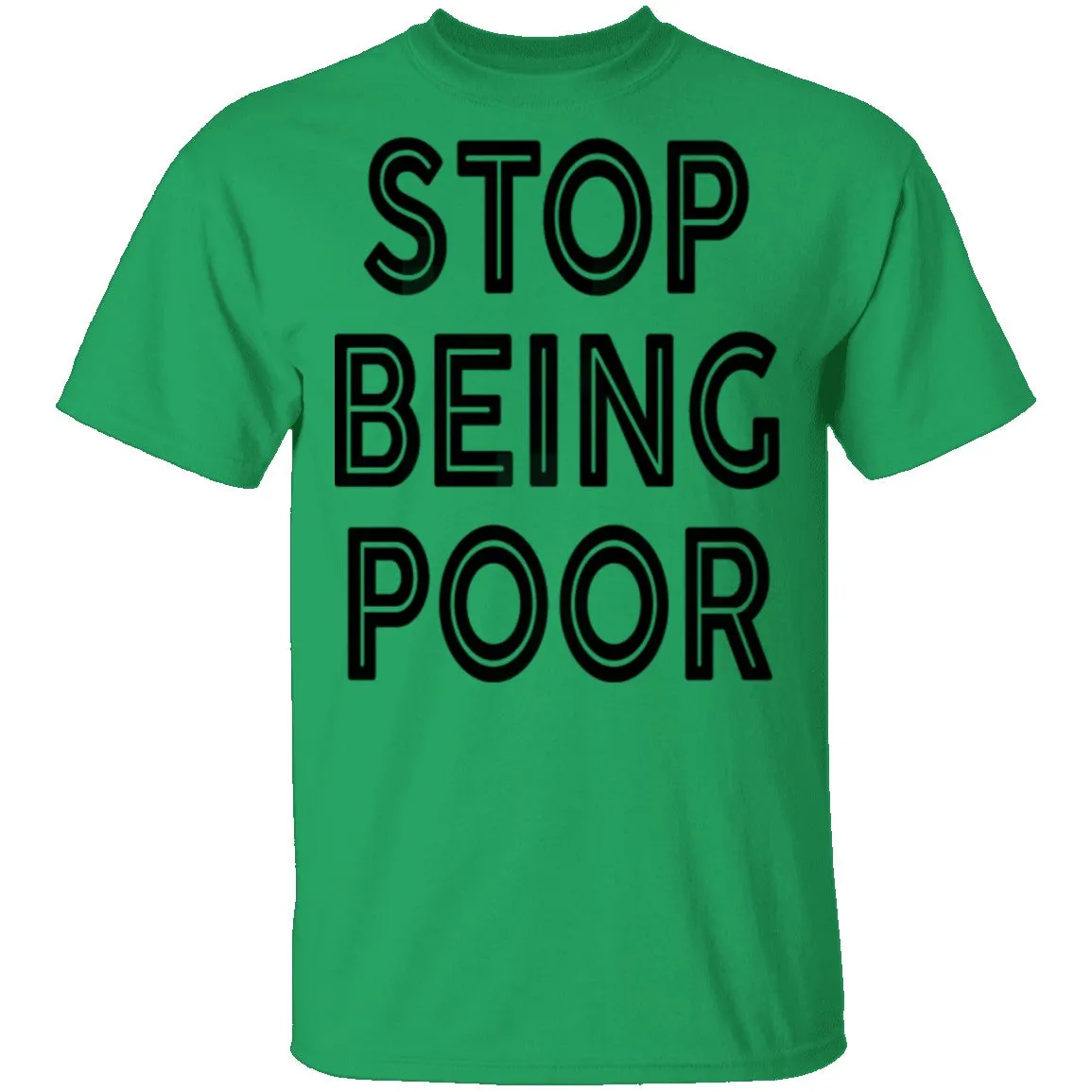 Stop Being Poor T-Shirt