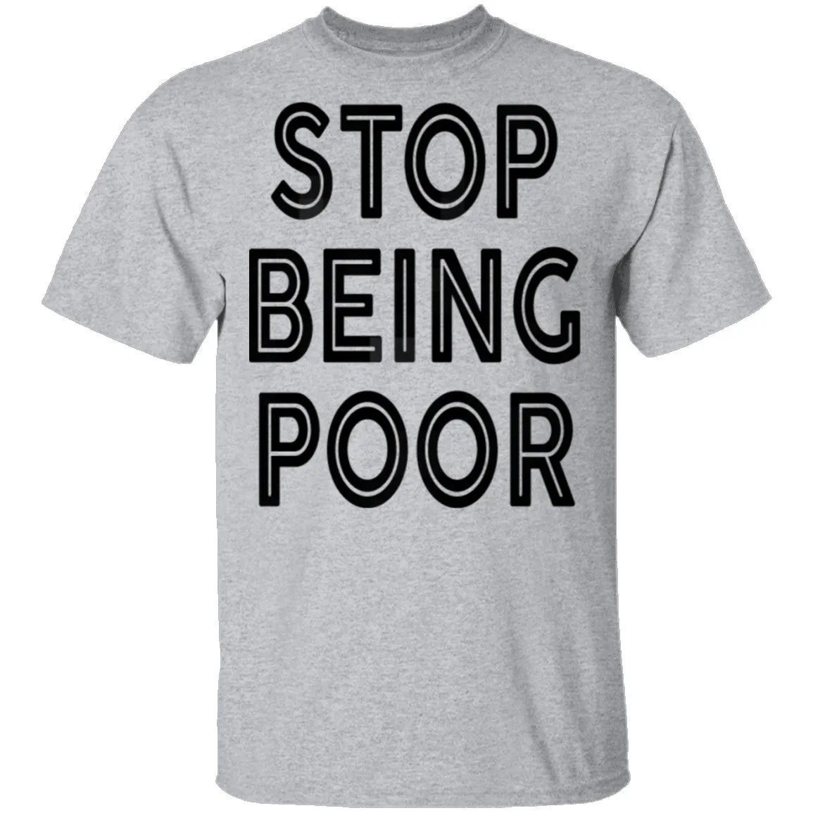 Stop Being Poor T-Shirt