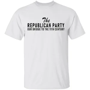 The Republican Party Our Bridge To 11th Century T-Shirt