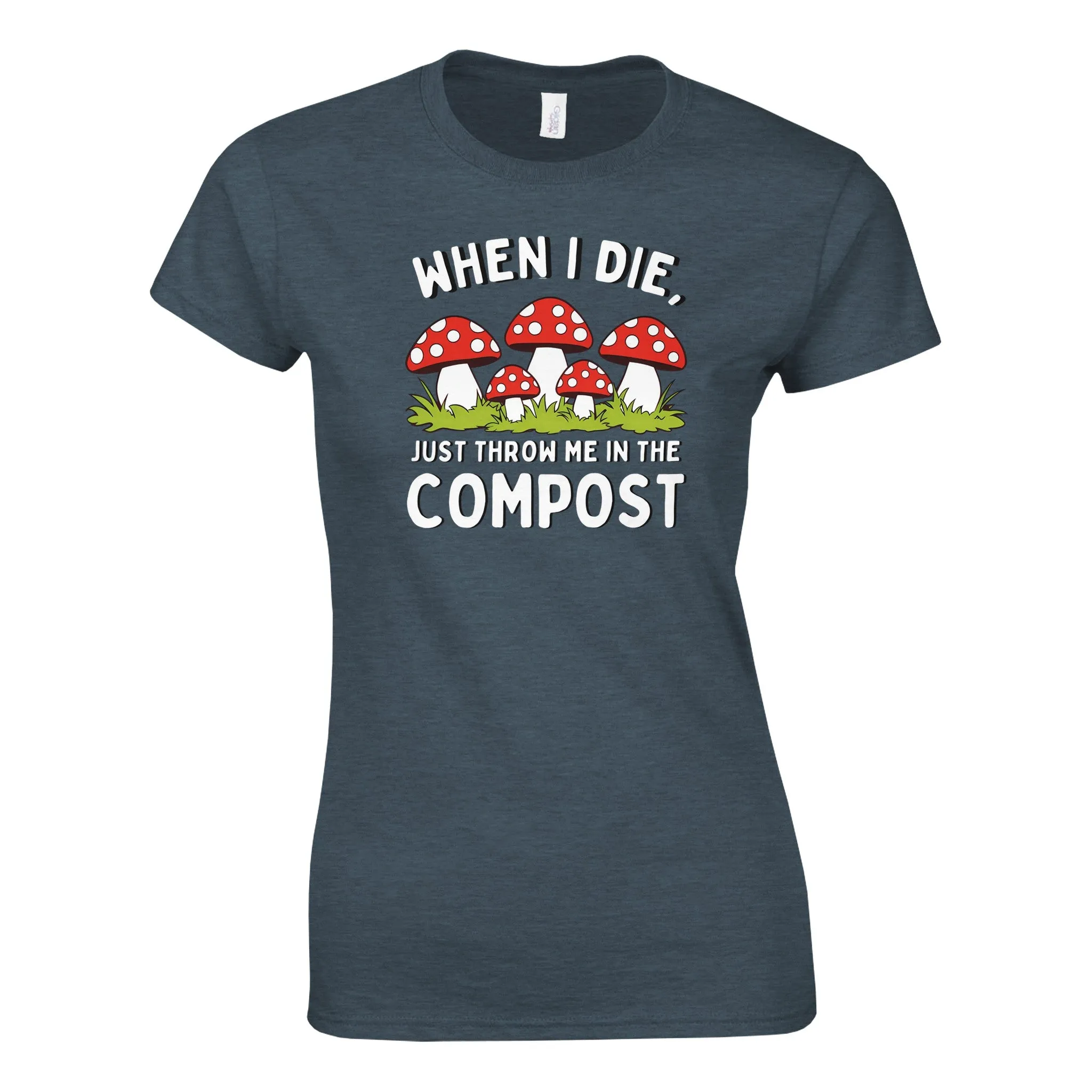 WHEN I DIE, JUST THROW ME IN THE COMPOST Womens Crewneck T-Shirt