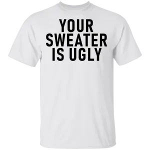 Your sweater Is Ugly